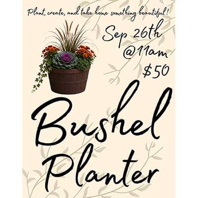 Plant, create, and take home something beautiful! September 26th at 11am join us for Bushel Planter workshop. Registration is $50.