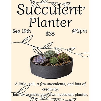 A little soil, a few succulents, and lots of creativity! Join us to make your own succulent planter on September 19th at 2pm. Registration is $35.